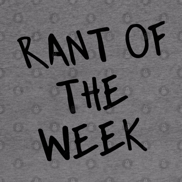 Rant of the Week by Rant of the Week